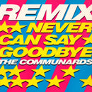 The Communards – Never Can Say Goodbye (Remix) (NM) BOX15
